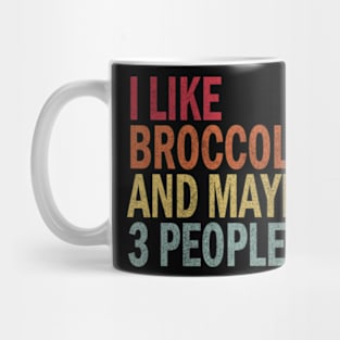 I Like Broccoli& Maybe 3 People Mug